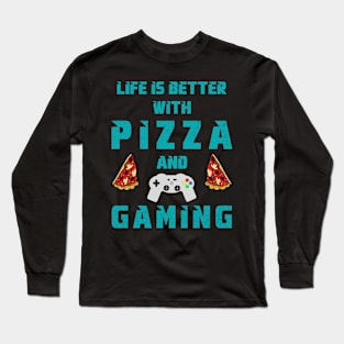 Life is better with Pizza and Gaming Long Sleeve T-Shirt